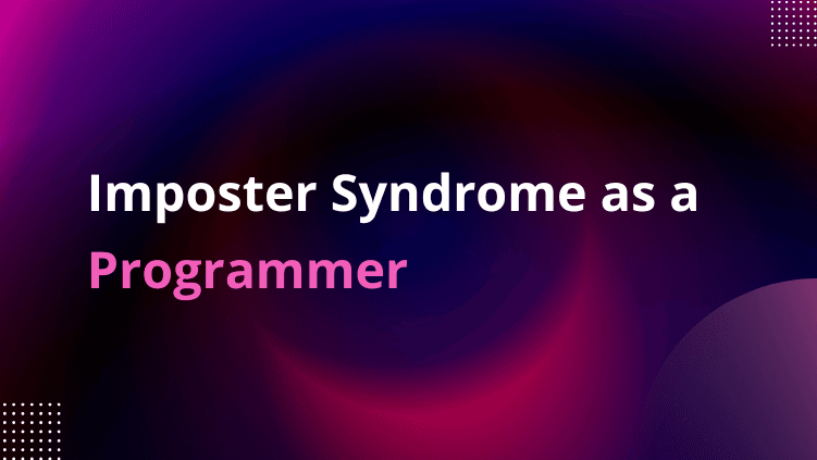 Imposter Syndrome as a Programmer – Overview | Cause and Effects | Solutions to Deal