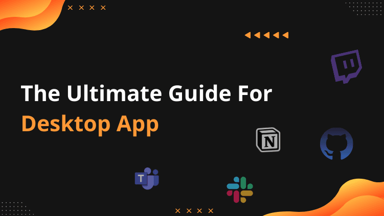 The Ultimate Guide For Desktop Application