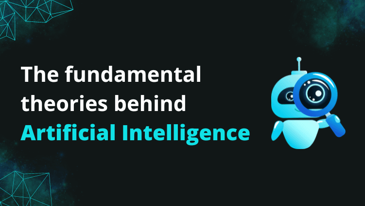 The Fundamental Theories Behind Artificial Intelligence(AI)