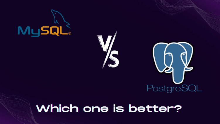MySQL vs PostgreSQL Comparison: Which One is Better?