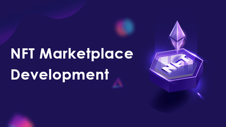 NFT Marketplace Development - Everything that You Need to Know