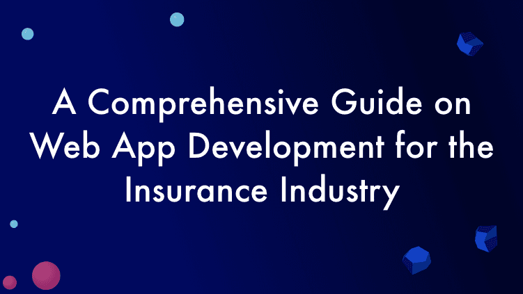 Web App Development for the Insurance Industry | 2023 Guide