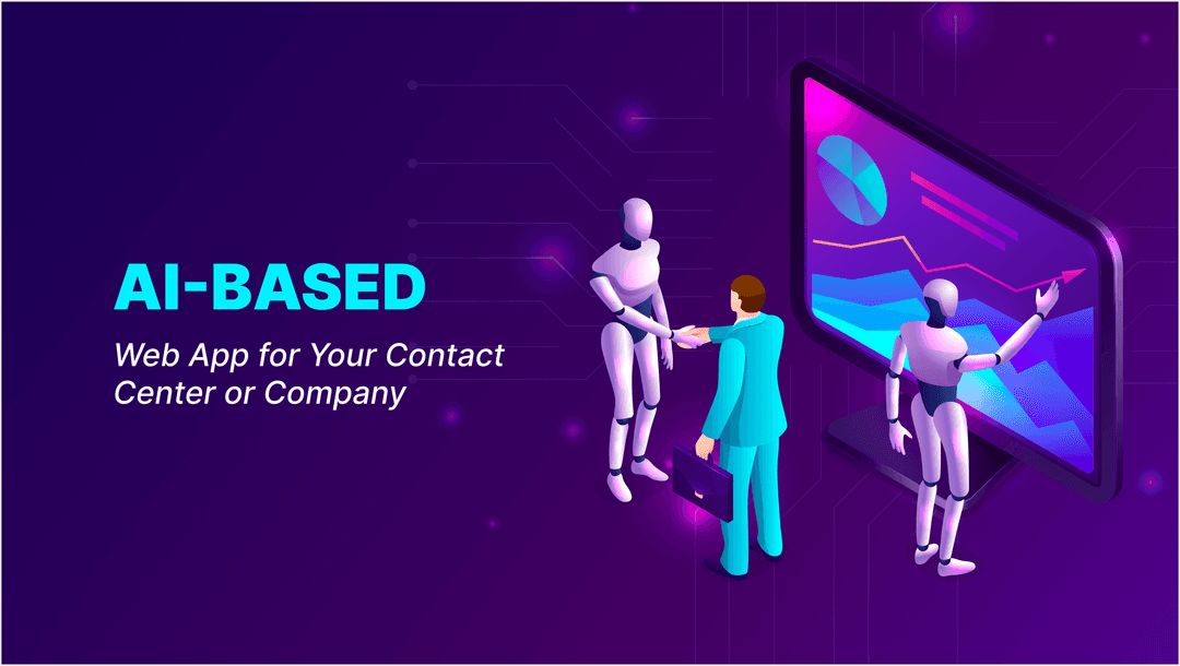 Top 6 Reasons to Invest in AI-Based Web App for Your Contact Center or Company